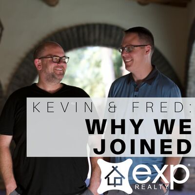 Kevin and Fred: Why We Joined eXp Realty - A Podcast for Real Estate Agents, Realtors, and Professionals who want to Build th