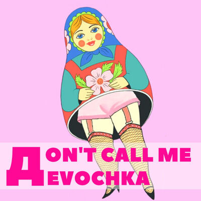 Don't Call Me Devochka