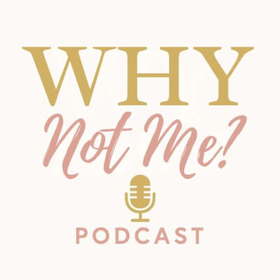 Why Not Me? Podcast