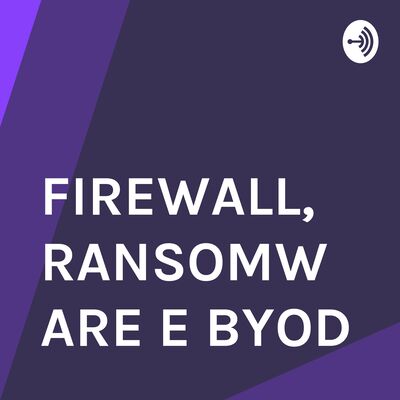 FIREWALL, RANSOMWARE E BYOD