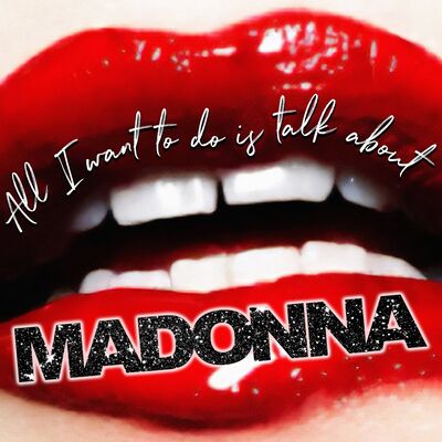All I want to do is talk about Madonna