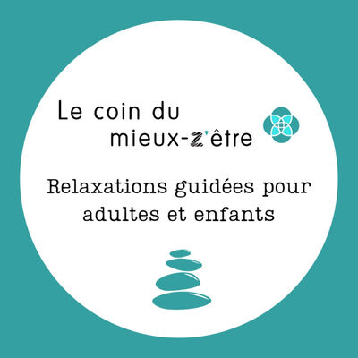 Le coin du mieux-z'être - relaxations guidées pour adultes et enfants