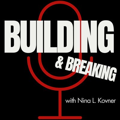 BUILDING & BREAKING with Nina L. Kovner