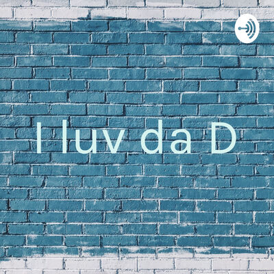 I luv da D