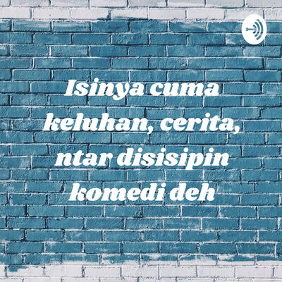 Isinya cuma keluhan, cerita, ntar disisipin komedi deh