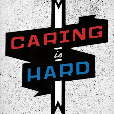 Caring Is Hard