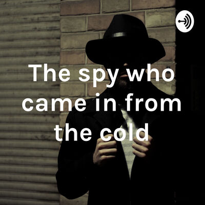 The spy who came in from the cold