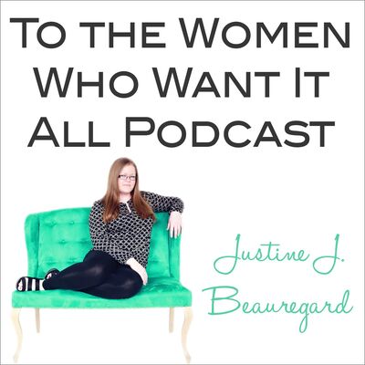 To the Women Who Want It All Podcast