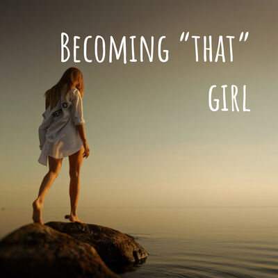 Becoming “that” girl