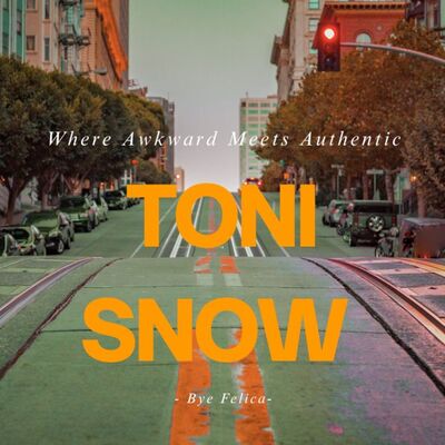 The Toni Snow Show :Where Awkward Meets Authentic