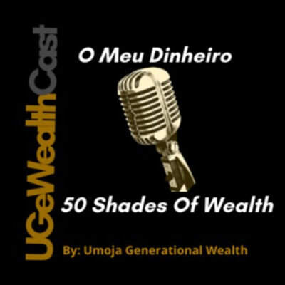 O Meu Dinheiro & 50 Shades of Wealth(UGeWealthCast)