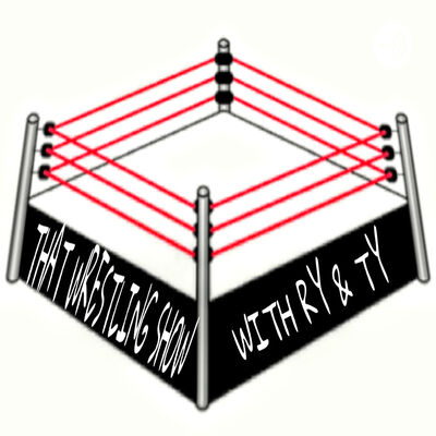 That Wrestling Show (w/ Ry & Ty)