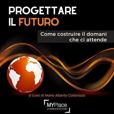 Progettare il futuro: come costruire il domani che ci attende | a cura di Mario Alberto Catarozzo