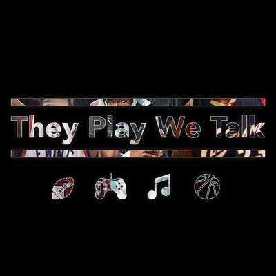 They Play We Talk - Sports Podcast