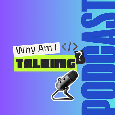 Why Am I Talking?