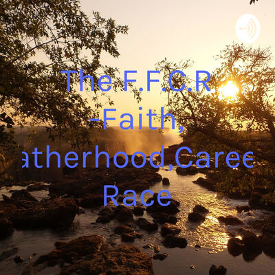 The F.F.C.R -Faith, Fatherhood,Career, Race
