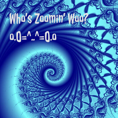 Who's Zoomin' Woo? o.O=^..^=O.o