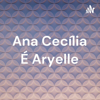 Ana Cecília É Aryelle