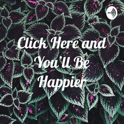 Click Here and You’ll Be Happier