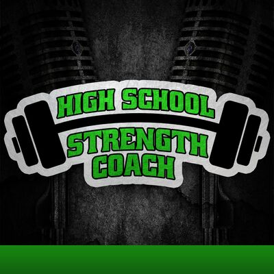 High School Strength Coach Podcast | Strength & Conditioning | Performance | Training | Athletics