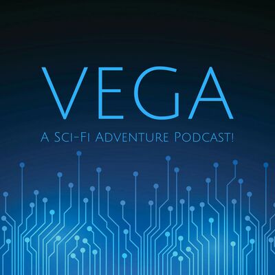 Vega: A Sci-Fi Adventure Podcast!