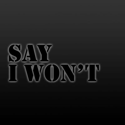 Say I Won't Podcast