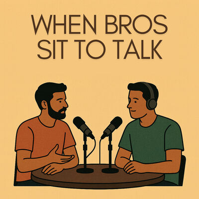 When Bros Sit to Talk
