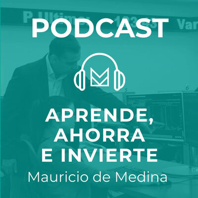 Aprende, ahorra e invierte con Mauricio de Medina