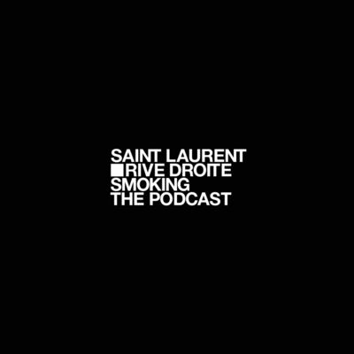 SAINT LAURENT SMOKING, THE PODCAST