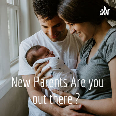 New Parents Are you out there ?