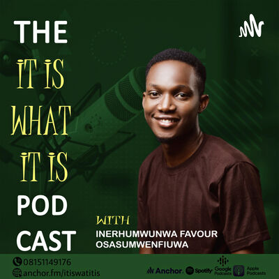 The It is what it is Podcast with Inerhumwunwa Favour Osasu