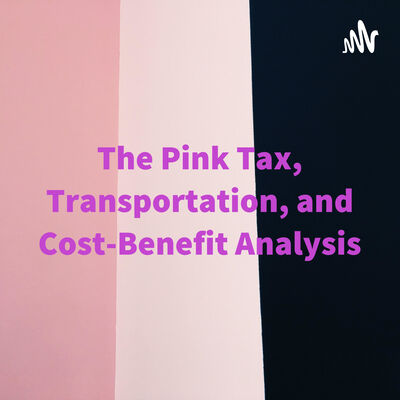 The Pink Tax, Transportation, and Cost-Benefit Analysis