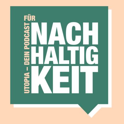 Utopia – Dein Podcast für Nachhaltigkeit