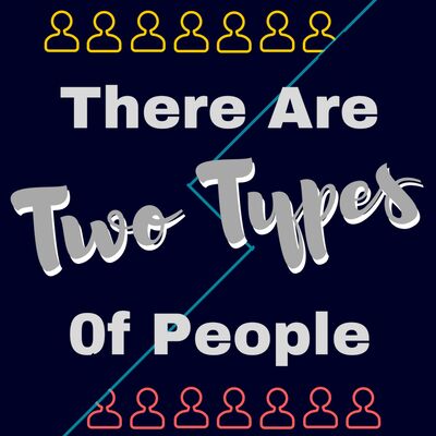 There Are Two Types of People