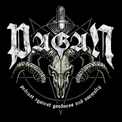P.A.G.A.N. - Podcast against goodness and normalcy