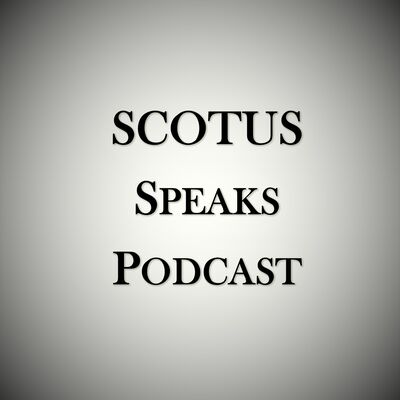SCOTUS Speaks Podcast