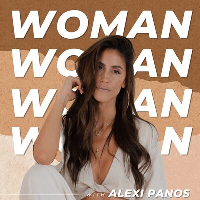 WOMAN with Alexi Panos- Feminine Embodiment, Relationships, Success, Purpose, Motherhood