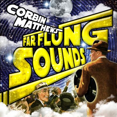 Corbin Matthew's Far Flung Sounds