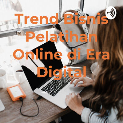Trend Bisnis Pelatihan Online di Era Digital
