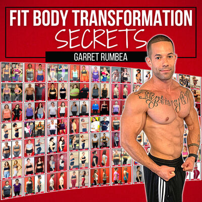 Fit Body Transformation Secrets w/ Garret Rumbea