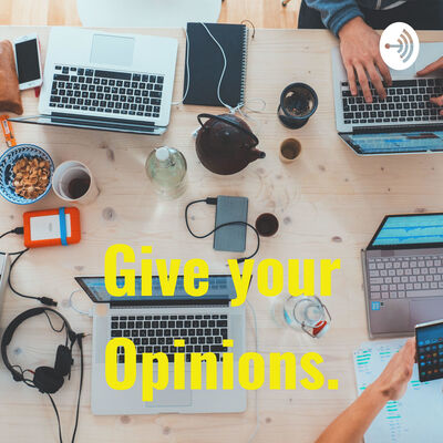 Give your Opinions.
