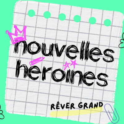 Nouvelles Héroïnes, des histoires vraies de femmes inspirantes pour grandir en confiance