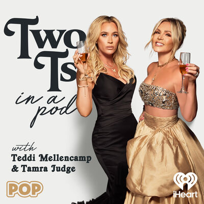 Two Ts In A Pod with Teddi Mellencamp and Tamra Judge