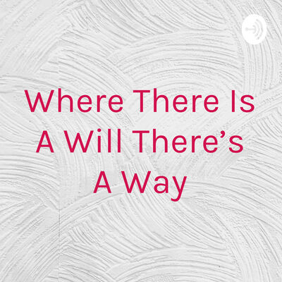 Where There Is A Will There's A Way