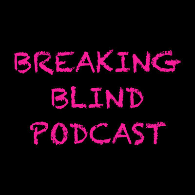 Breaking Blind Podcast breakingblind's podcast