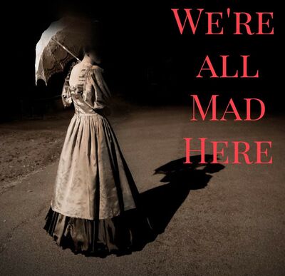 We're All Mad Here