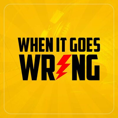 When It Goes Wrong