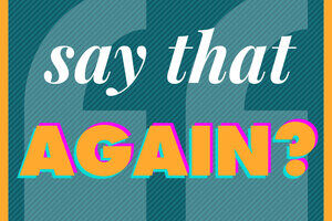 Say That Again?