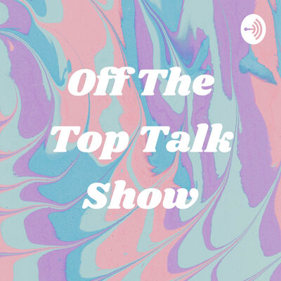 Off The Top Talk Show