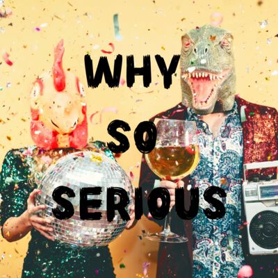Why so serious? 這麼認真要幹嘛